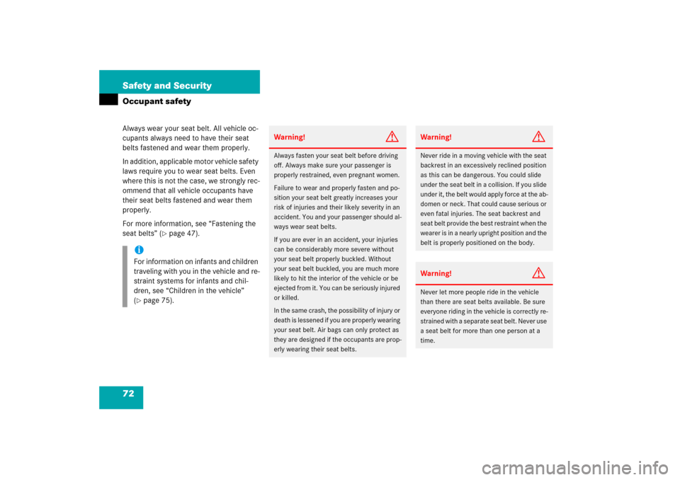 MERCEDES-BENZ SLK350 2006 R171 Owners Manual 72 Safety and SecurityOccupant safetyAlways wear your seat belt. All vehicle oc-
cupants always need to have their seat 
belts fastened and wear them properly.
In addition, applicable motor vehicle sa
