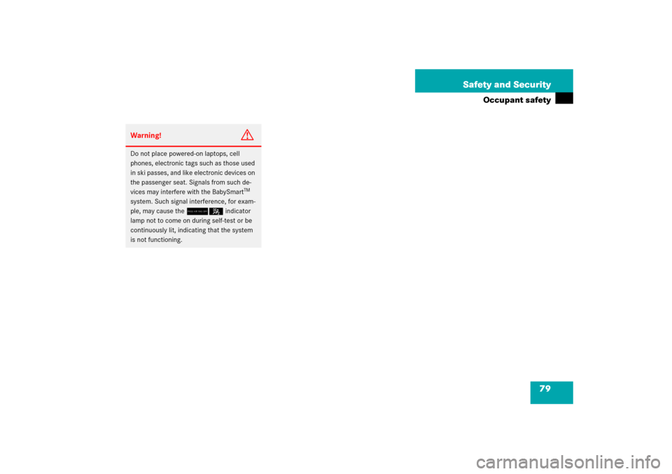 MERCEDES-BENZ SLK55AMG 2006 R171 Manual PDF 79 Safety and Security
Occupant safety
Warning!
G
Do not place powered-on laptops, cell 
phones, electronic tags such as those used 
in ski passes, and like electronic devices on 
the passenger seat. 
