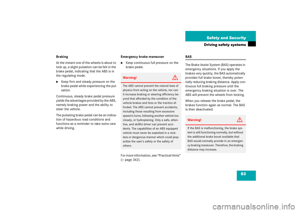 MERCEDES-BENZ SLK55AMG 2006 R171 Owners Manual 83 Safety and Security
Driving safety systems
Braking
At the instant one of the wheels is about to 
lock up, a slight pulsation can be felt in the 
brake pedal, indicating that the ABS is in 
the regu