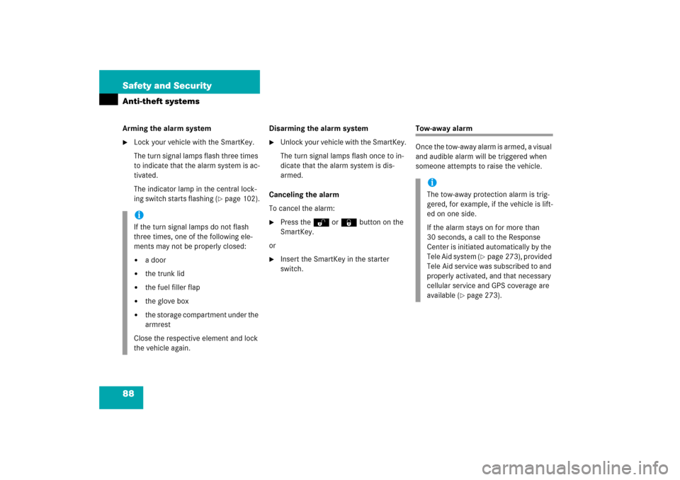 MERCEDES-BENZ SLK350 2006 R171 Owners Manual 88 Safety and SecurityAnti-theft systemsArming the alarm system
Lock your vehicle with the SmartKey.
The turn signal lamps flash three times 
to indicate that the alarm system is ac-
tivated.
The ind