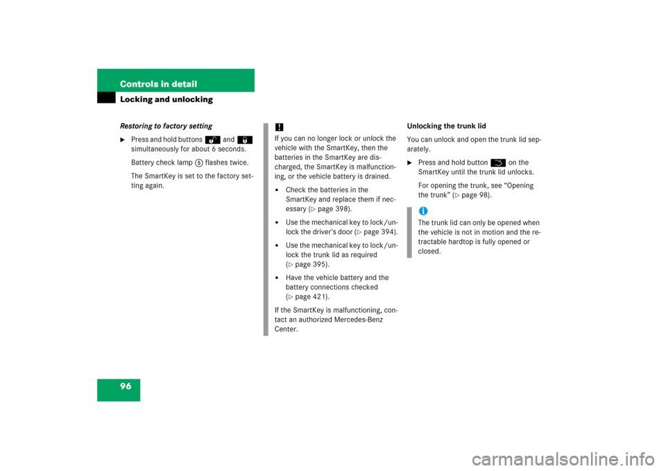 MERCEDES-BENZ SLK350 2006 R171 Owners Manual 96 Controls in detailLocking and unlockingRestoring to factory setting
Press and hold buttonsŒand‹ 
simultaneously for about 6 seconds.
Battery check lamp5 flashes twice.
The SmartKey is set to th