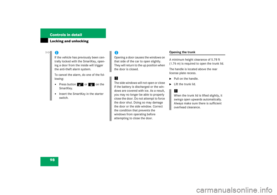 MERCEDES-BENZ SLK280 2006 R171 Owners Manual 98 Controls in detailLocking and unlocking
Opening the trunk
A minimum height clearance of 5.78 ft 
(1.76 m) is required to open the trunk lid.
The handle is located above the rear 
license plate rece