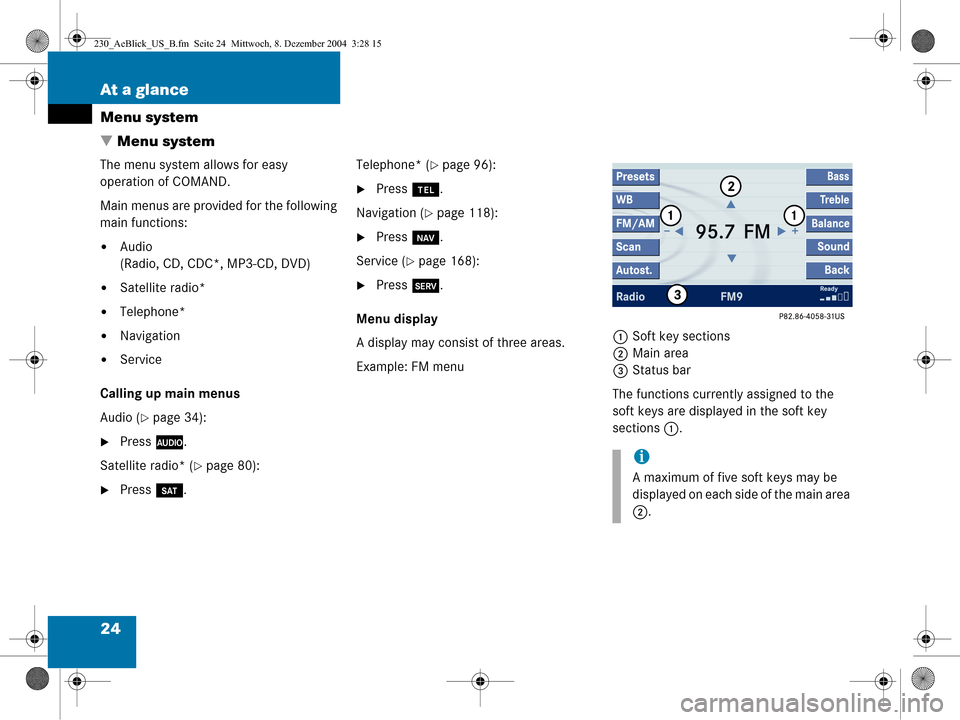 MERCEDES-BENZ SL-Class 2006 R230 Comand Manual 24 At a glance
Menu system
 Menu system
The menu system allows for easy 
operation of COMAND. 
Main menus are provided for the following 
main functions:
Audio
(Radio, CD, CDC*, MP3-CD, DVD)
Satell
