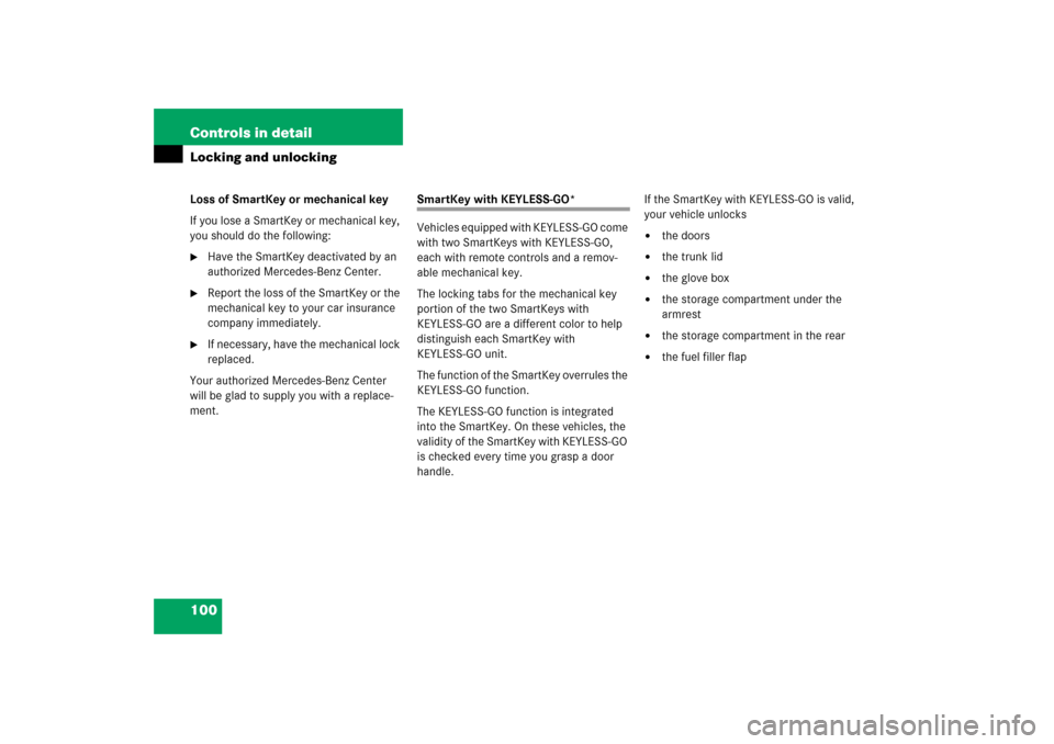 MERCEDES-BENZ SL600 2006 R230 Owners Manual 100 Controls in detailLocking and unlockingLoss of SmartKey or mechanical key
If you lose a SmartKey or mechanical key, 
you should do the following:
Have the SmartKey deactivated by an 
authorized M