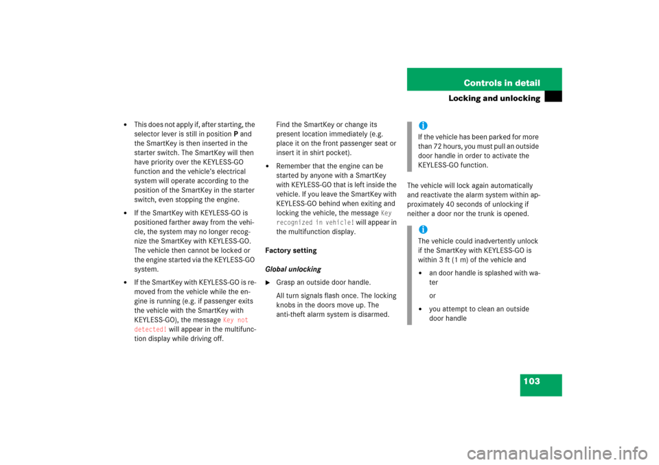 MERCEDES-BENZ SL500 2006 R230 User Guide 103 Controls in detail
Locking and unlocking

This does not apply if, after starting, the 
selector lever is still in positionP and 
the SmartKey is then inserted in the 
starter switch. The SmartKey