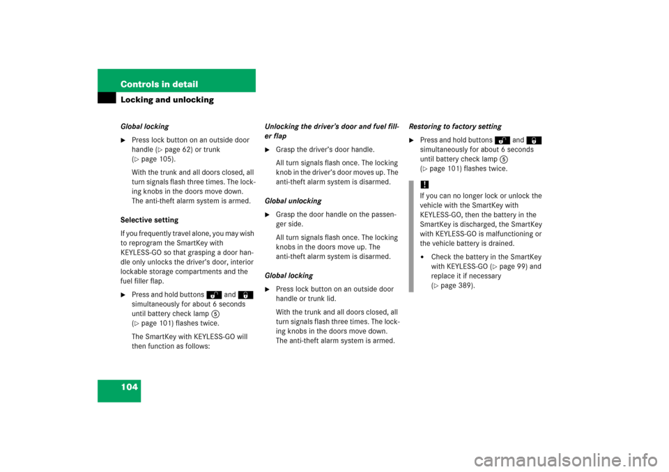 MERCEDES-BENZ SL500 2006 R230 User Guide 104 Controls in detailLocking and unlockingGlobal locking
Press lock button on an outside door 
handle (
page 62) or trunk 
(
page 105).
With the trunk and all doors closed, all 
turn signals flash