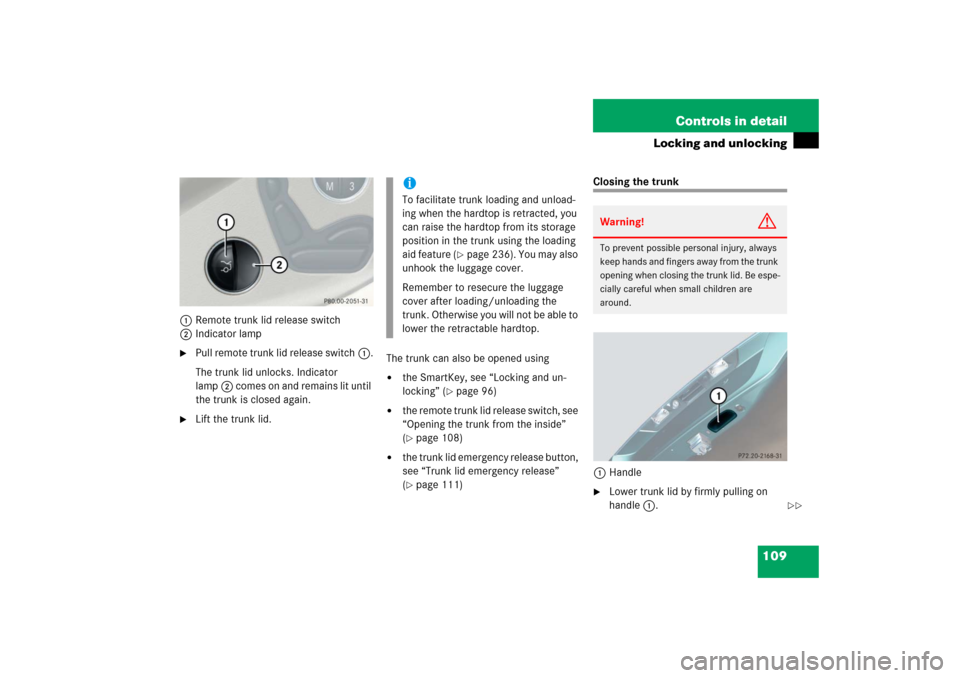 MERCEDES-BENZ SL500 2006 R230 Owners Manual 109 Controls in detail
Locking and unlocking
1Remote trunk lid release switch
2Indicator lamp
Pull remote trunk lid release switch1.
The trunk lid unlocks. Indicator 
lamp2 comes on and remains lit u
