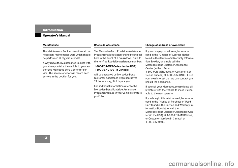 MERCEDES-BENZ SL500 2006 R230 User Guide 12 IntroductionOperator’s ManualMaintenance
The Maintenance Booklet describes all the 
necessary maintenance work which should 
be performed at regular intervals.
Always have the Maintenance Booklet