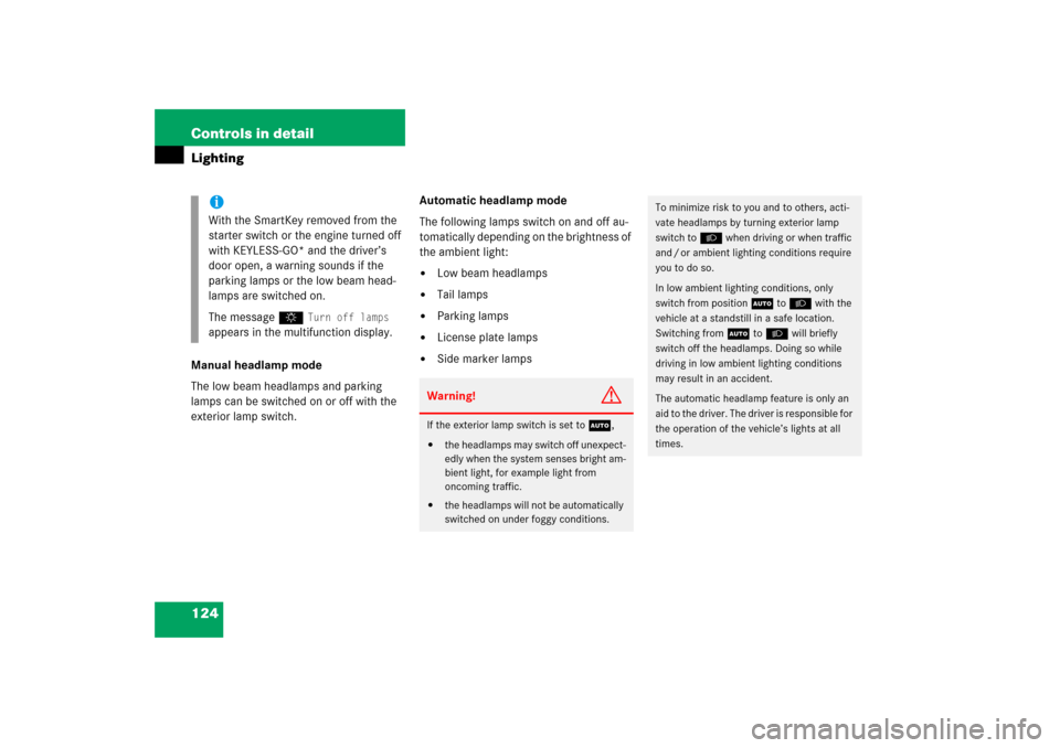 MERCEDES-BENZ SL500 2006 R230 Owners Manual 124 Controls in detailLightingManual headlamp mode
The low beam headlamps and parking 
lamps can be switched on or off with the 
exterior lamp switch.Automatic headlamp mode
The following lamps switch