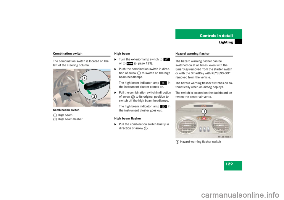 MERCEDES-BENZ SL500 2006 R230 Owners Manual 129 Controls in detail
Lighting
Combination switch
The combination switch is located on the 
left of the steering column.Combination switch1High beam
2High beam flasherHigh beam

Turn the exterior la