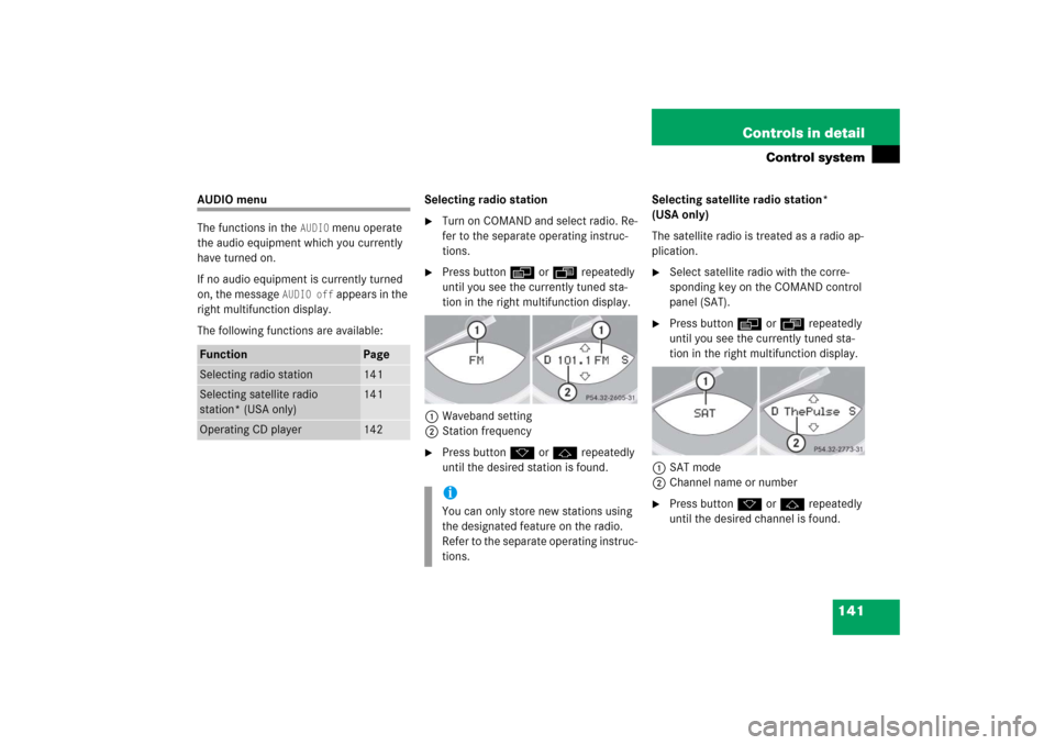 MERCEDES-BENZ SL500 2006 R230 Owners Manual 141 Controls in detail
Control system
AUDIO menu
The functions in the 
AUDIO
 menu operate 
the audio equipment which you currently 
have turned on. 
If no audio equipment is currently turned 
on, the