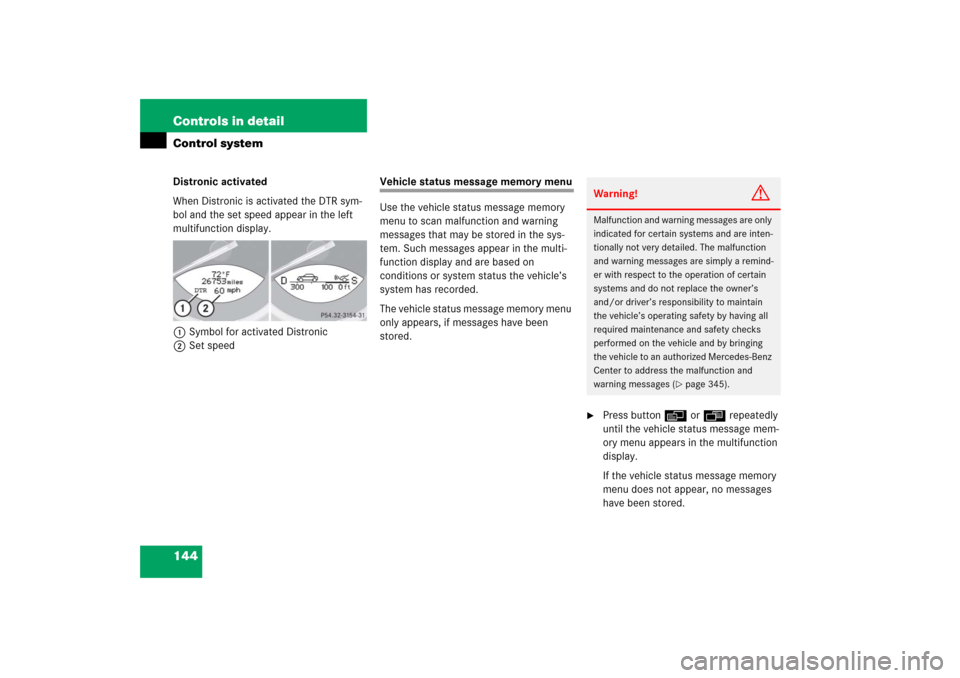 MERCEDES-BENZ SL500 2006 R230 Owners Manual 144 Controls in detailControl systemDistronic activated
When Distronic is activated the DTR sym-
bol and the set speed appear in the left 
multifunction display.
1Symbol for activated Distronic
2Set s