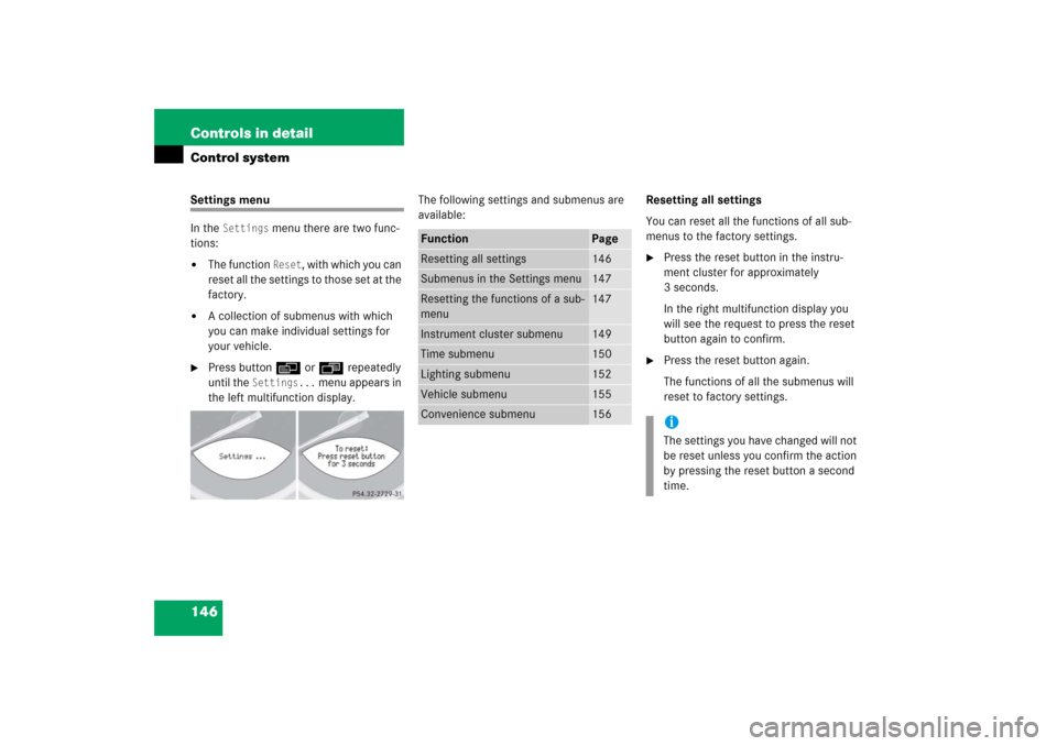 MERCEDES-BENZ SL500 2006 R230 Owners Manual 146 Controls in detailControl systemSettings menu
In the 
Settings
 menu there are two func-
tions:

The function 
Reset
, with which you can 
reset all the settings to those set at the 
factory.

A
