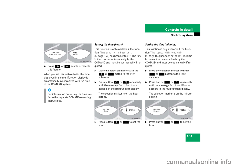 MERCEDES-BENZ SL65AMG 2006 R230 Owners Manual 151 Controls in detail
Control system

Press æ or ç enable or disable 
this feature.
When you set this feature to 
On, the time 
displayed in the multifunction display is 
automatically synchronize