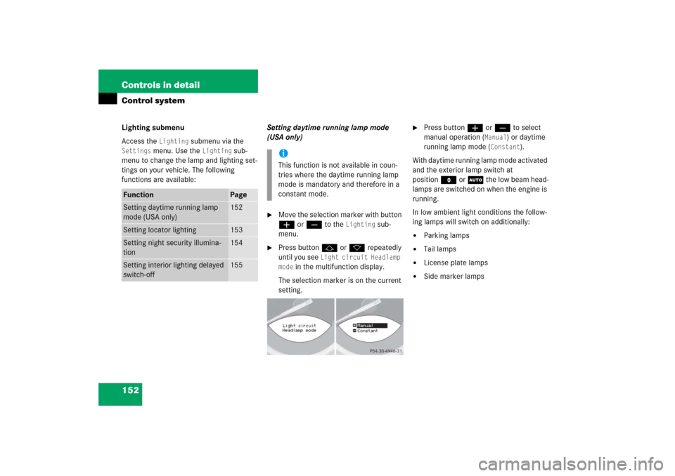 MERCEDES-BENZ SL500 2006 R230 Owners Manual 152 Controls in detailControl systemLighting submenu
Access the 
Lighting
 submenu via the 
Settings
 menu. Use the 
Lighting
 sub-
menu to change the lamp and lighting set-
tings on your vehicle. The