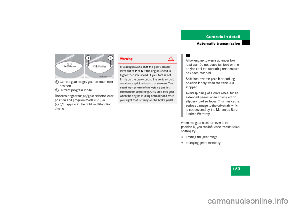 MERCEDES-BENZ SL500 2006 R230 Owners Manual 163 Controls in detail
Automatic transmission
1Current gear range/gear selector lever 
position
2Current program mode
The current gear range/gear selector lever 
position and program mode (
C/S) or 
(