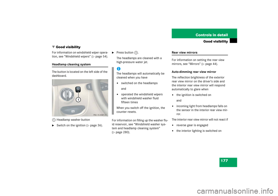 MERCEDES-BENZ SL500 2006 R230 Owners Manual 177 Controls in detail
Good visibility
Good visibility
For information on windshield wiper opera-
tion, see “Windshield wipers” (
page 54).
Headlamp cleaning system
The button is located on the 