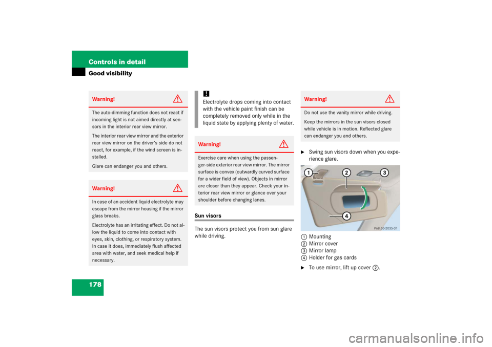 MERCEDES-BENZ SL600 2006 R230 Owners Manual 178 Controls in detailGood visibility
Sun visors
The sun visors protect you from sun glare 
while driving.

Swing sun visors down when you expe-
rience glare.
1Mounting
2Mirror cover
3Mirror lamp
4Ho