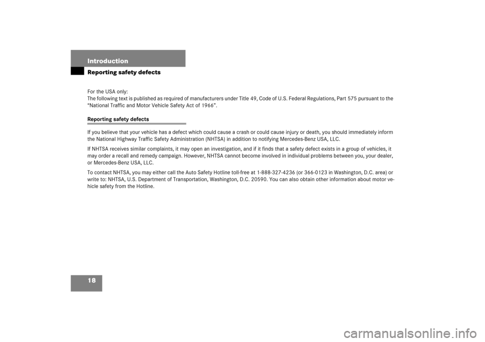 MERCEDES-BENZ SL500 2006 R230 User Guide 18 IntroductionReporting safety defectsFor the USA only:
The following text is published as required of manufacturers under Title 49, Code of U.S. Federal Regulations, Part 575 pursuant to the 
“Nat