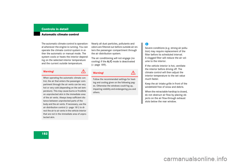 MERCEDES-BENZ SL500 2006 R230 Owners Manual 182 Controls in detailAutomatic climate controlThe automatic climate control is operation-
al whenever the engine is running. You can 
operate the climate control system in ei-
ther the automatic or m