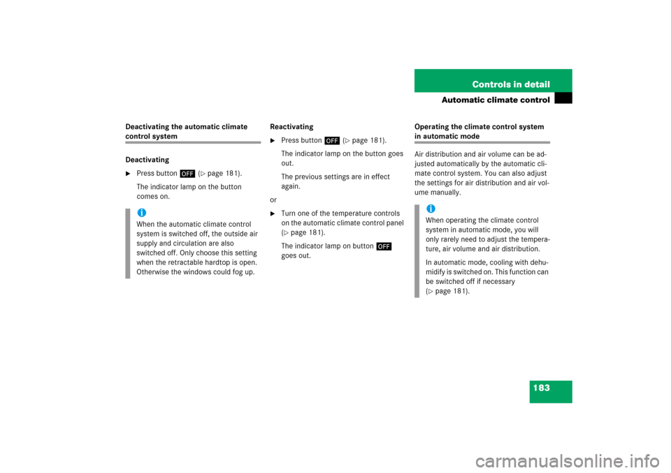 MERCEDES-BENZ SL500 2006 R230 Owners Manual 183 Controls in detail
Automatic climate control
Deactivating the automatic climate control system
Deactivating
Press button ´ (
page 181). 
The indicator lamp on the button 
comes on.Reactivating
