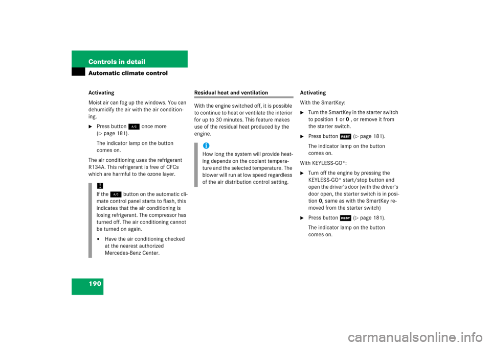 MERCEDES-BENZ SL500 2006 R230 Owners Manual 190 Controls in detailAutomatic climate controlActivating
Moist air can fog up the windows. You can 
dehumidify the air with the air condition-
ing.
Press button 2 once more 
(page 181). 
The indica