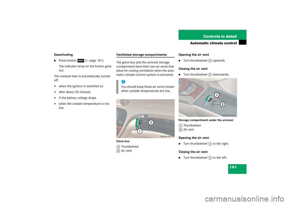 MERCEDES-BENZ SL65AMG 2006 R230 Owners Manual 191 Controls in detail
Automatic climate control
Deactivating
Press button T (
page 181).
The indicator lamp on the button goes 
out.
The residual heat is automatically turned 
off:

when the ignit