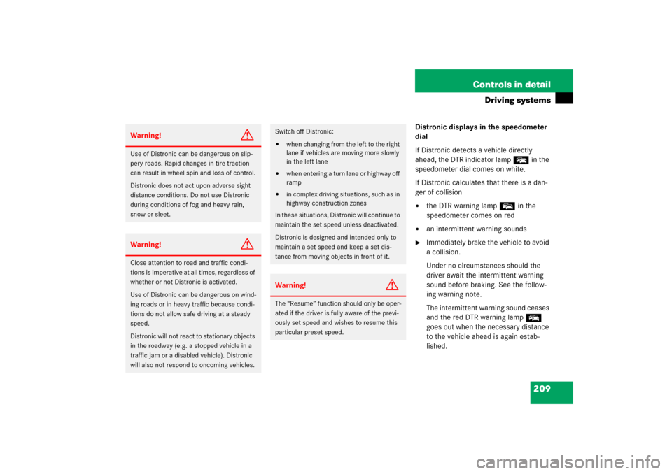 MERCEDES-BENZ SL500 2006 R230 Owners Manual 209 Controls in detail
Driving systems
Distronic displays in the speedometer 
dial
If Distronic detects a vehicle directly 
ahead, the DTR indicator lamp E in the 
speedometer dial comes on white.
If 