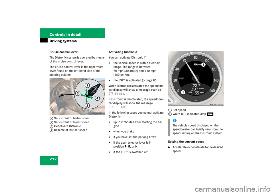 MERCEDES-BENZ SL65AMG 2006 R230 Owners Manual 212 Controls in detailDriving systemsCruise control lever
The Distronic system is operated by means 
of the cruise control lever.
The cruise control lever is the uppermost 
lever found on the left-han