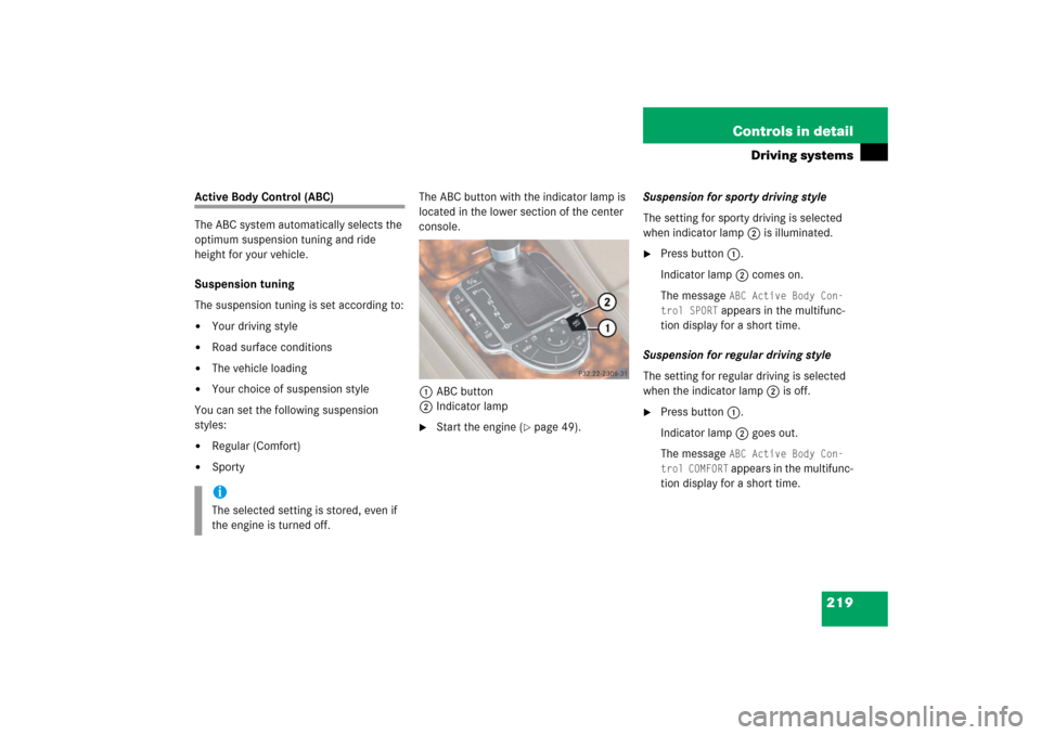 MERCEDES-BENZ SL500 2006 R230 Owners Manual 219 Controls in detail
Driving systems
Active Body Control (ABC)
The ABC system automatically selects the 
optimum suspension tuning and ride 
height for your vehicle.
Suspension tuning
The suspension