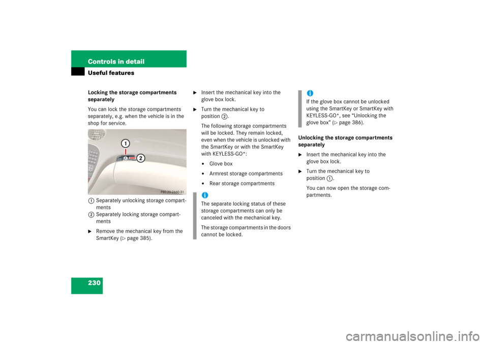 MERCEDES-BENZ SL65AMG 2006 R230 Owners Manual 230 Controls in detailUseful featuresLocking the storage compartments 
separately
You can lock the storage compartments 
separately, e.g. when the vehicle is in the 
shop for service. 
1Separately unl