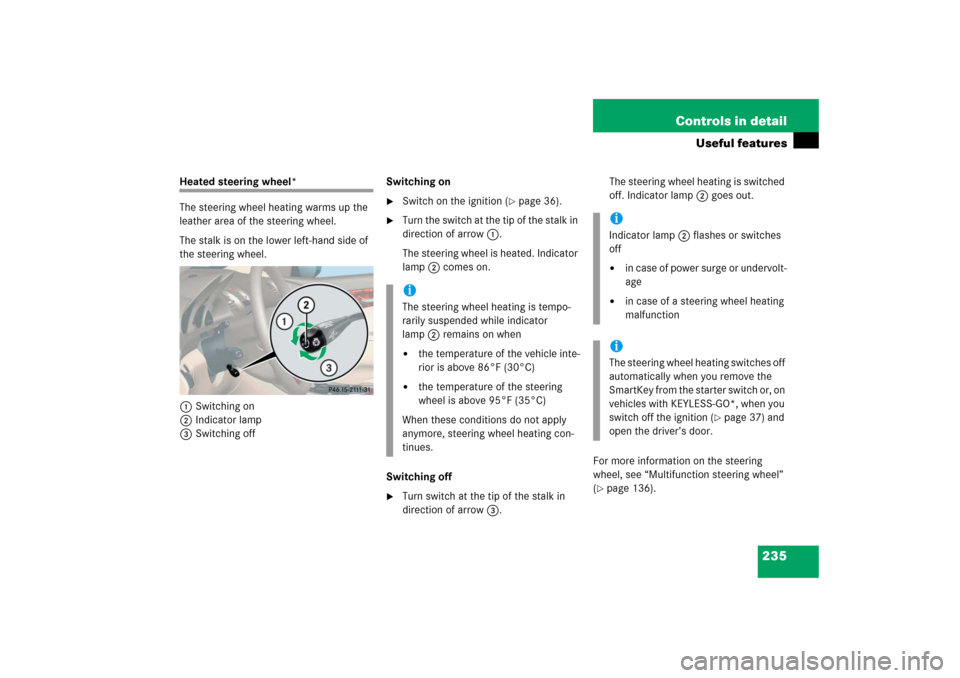 MERCEDES-BENZ SL500 2006 R230 Owners Manual 235 Controls in detail
Useful features
Heated steering wheel*
The steering wheel heating warms up the 
leather area of the steering wheel.
The stalk is on the lower left-hand side of 
the steering whe