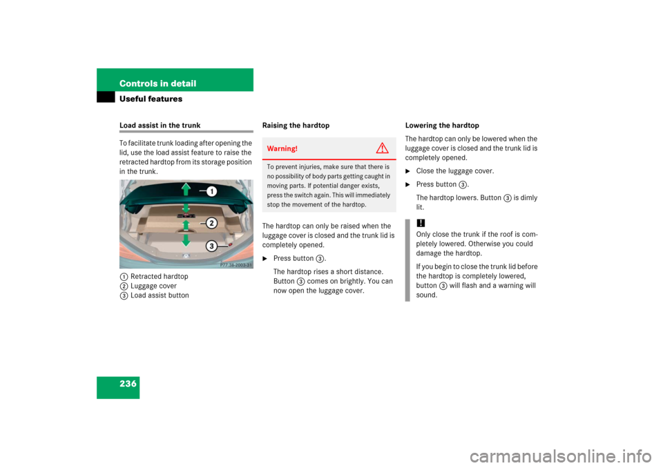 MERCEDES-BENZ SL65AMG 2006 R230 Owners Manual 236 Controls in detailUseful featuresLoad assist in the trunk
To facilitate trunk loading after opening the 
lid, use the load assist feature to raise the 
retracted hardtop from its storage position 