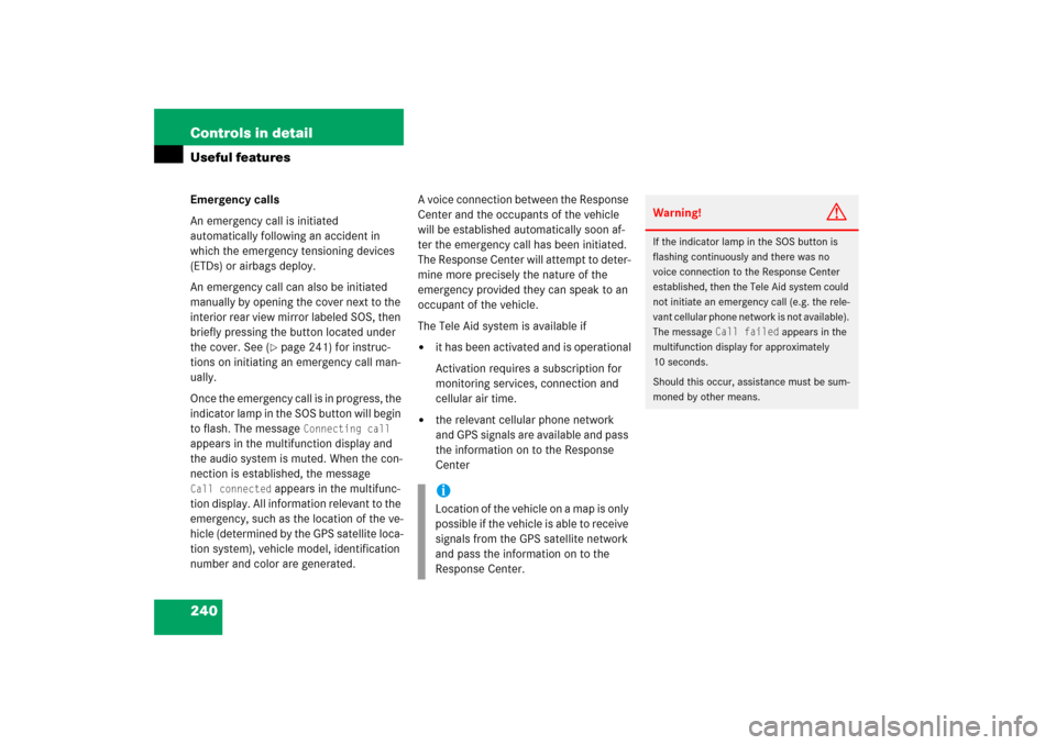MERCEDES-BENZ SL600 2006 R230 Owners Manual 240 Controls in detailUseful featuresEmergency calls
An emergency call is initiated 
automatically following an accident in 
which the emergency tensioning devices 
(ETDs) or airbags deploy.
An emerge