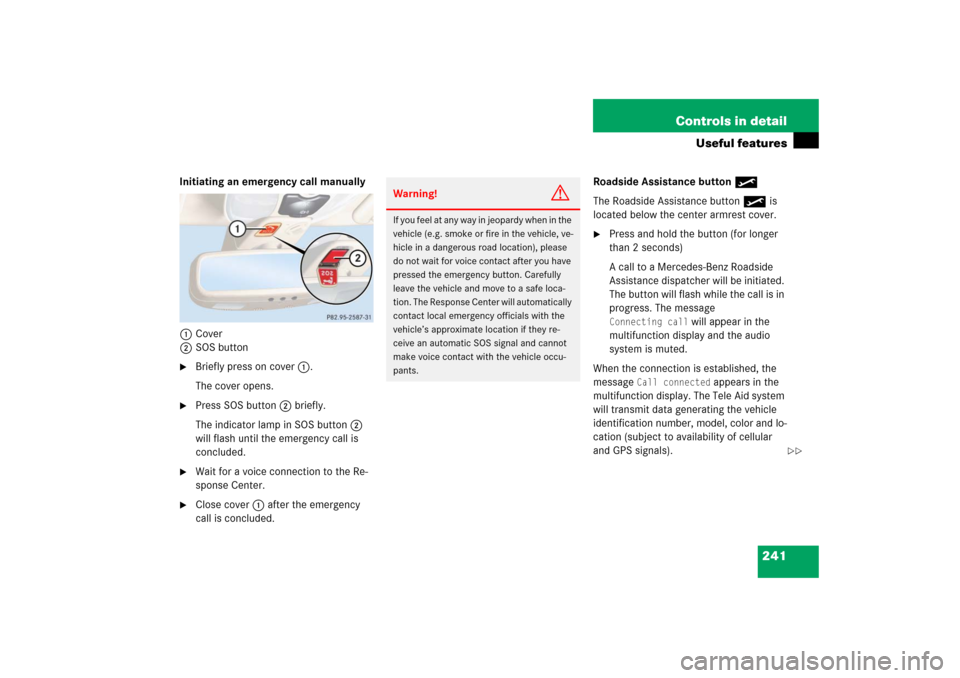MERCEDES-BENZ SL55AMG 2006 R230 Owners Manual 241 Controls in detail
Useful features
Initiating an emergency call manually
1Cover
2SOS button
Briefly press on cover1.
The cover opens.

Press SOS button2 briefly.
The indicator lamp in SOS button