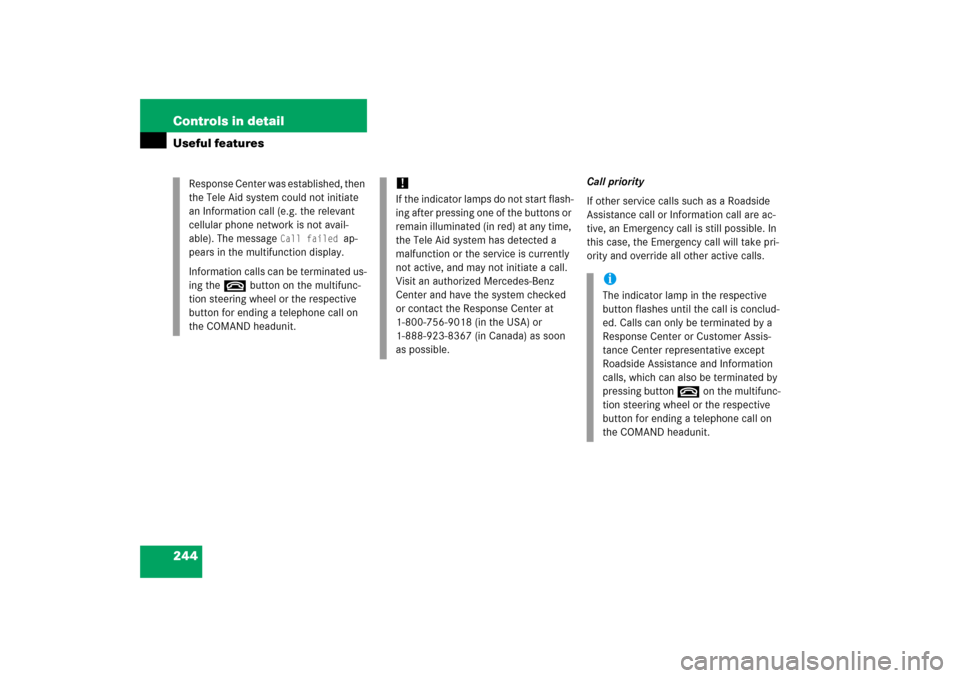 MERCEDES-BENZ SL600 2006 R230 Owners Manual 244 Controls in detailUseful features
Call priority
If other service calls such as a Roadside 
Assistance call or Information call are ac-
tive, an Emergency call is still possible. In 
this case, the