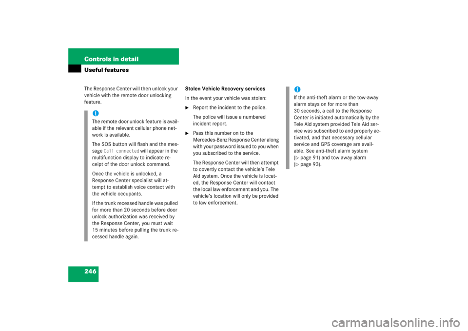 MERCEDES-BENZ SL500 2006 R230 User Guide 246 Controls in detailUseful featuresThe Response Center will then unlock your 
vehicle with the remote door unlocking 
feature.Stolen Vehicle Recovery services
In the event your vehicle was stolen:
