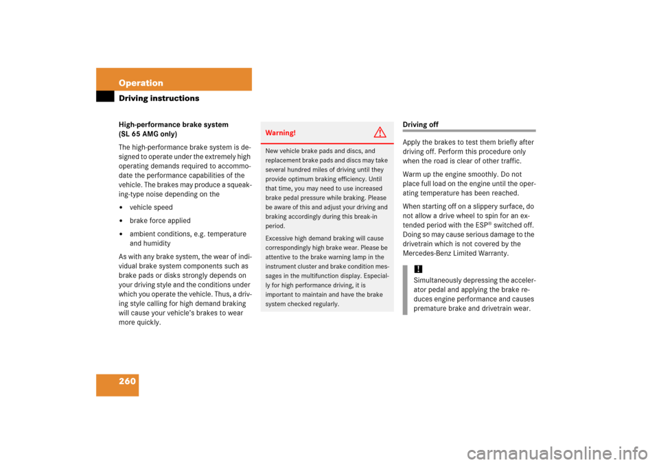 MERCEDES-BENZ SL500 2006 R230 Owners Manual 260 OperationDriving instructionsHigh-performance brake system 
(SL 65 AMG only)
The high-performance brake system is de-
signed to operate under the extremely high 
operating demands required to acco