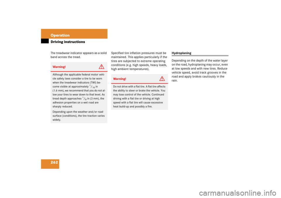 MERCEDES-BENZ SL500 2006 R230 Owners Manual 262 OperationDriving instructionsThe treadwear indicator appears as a solid 
band across the tread.Specified tire inflation pressures must be 
maintained. This applies particularly if the 
tires are s