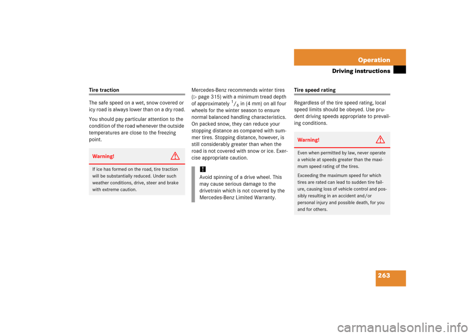 MERCEDES-BENZ SL500 2006 R230 Owners Manual 263 Operation
Driving instructions
Tire traction
The safe speed on a wet, snow covered or 
icy road is always lower than on a dry road.
You should pay particular attention to the 
condition of the roa