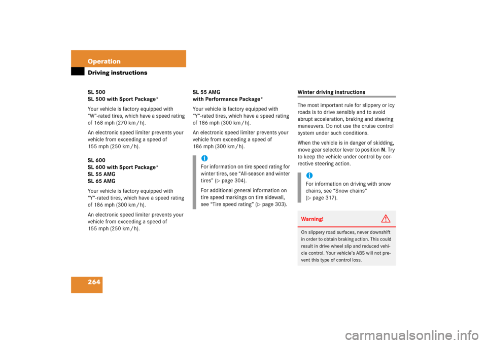 MERCEDES-BENZ SL500 2006 R230 Owners Manual 264 OperationDriving instructionsSL 500
SL 500 with Sport Package*
Your vehicle is factory equipped with 
“W”-rated tires, which have a speed rating 
of 168 mph (270 km / h).
An electronic speed l