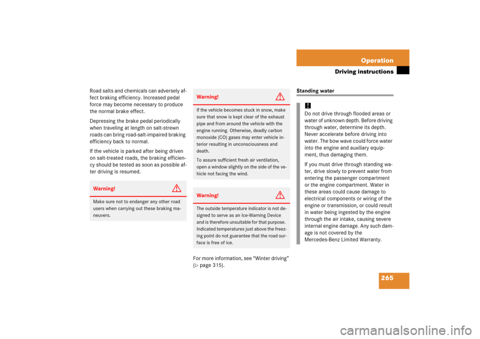 MERCEDES-BENZ SL500 2006 R230 Owners Manual 265 Operation
Driving instructions
Road salts and chemicals can adversely af-
fect braking efficiency. Increased pedal 
force may become necessary to produce 
the normal brake effect.
Depressing the b