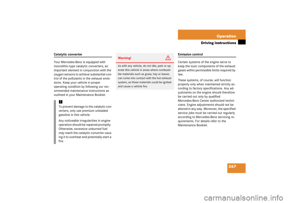 MERCEDES-BENZ SL500 2006 R230 Owners Manual 267 Operation
Driving instructions
Catalytic converter
Your Mercedes-Benz is equipped with 
monolithic-type catalytic converters, an 
important element in conjunction with the 
oxygen sensors to achie