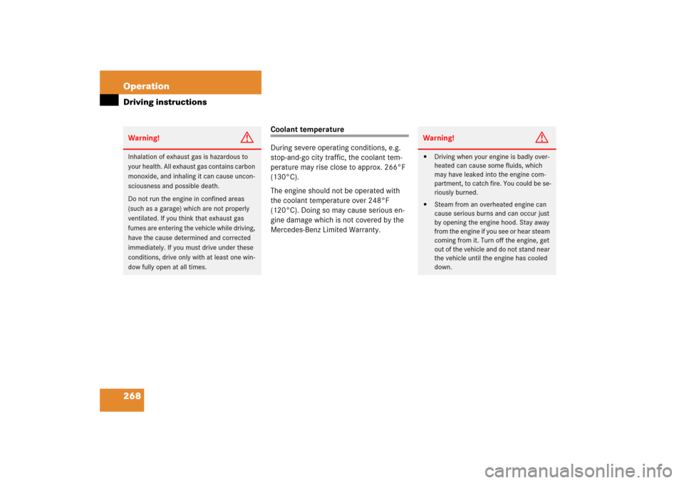 MERCEDES-BENZ SL500 2006 R230 Owners Manual 268 OperationDriving instructions
Coolant temperature
During severe operating conditions, e.g. 
stop-and-go city traffic, the coolant tem-
perature may rise close to approx. 266°F 
(130°C).
The engi