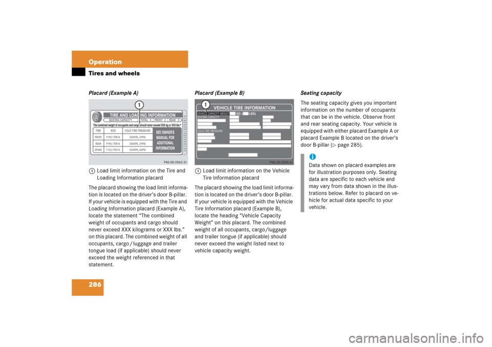 MERCEDES-BENZ SL500 2006 R230 Owners Manual 286 OperationTires and wheelsPlacard (Example A)
1Load limit information on the Tire and 
Loading Information placard
The placard showing the load limit informa-
tion is located on the driver’s door