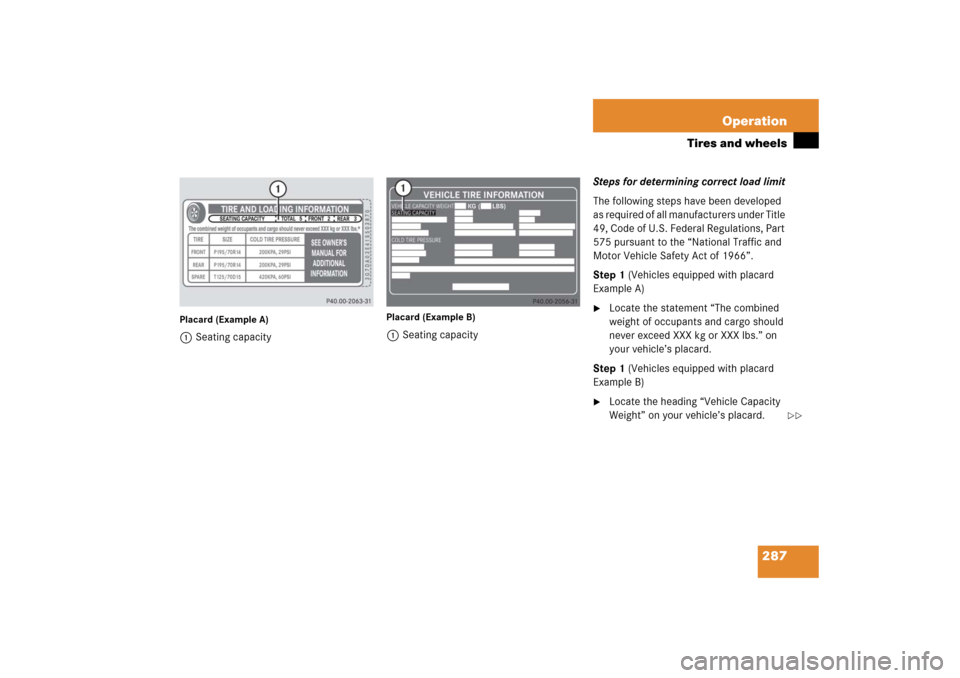 MERCEDES-BENZ SL500 2006 R230 Owners Manual 287 Operation
Tires and wheels
Placard (Example A)1Seating capacity
Placard (Example B)1Seating capacitySteps for determining correct load limit
The following steps have been developed 
as required of