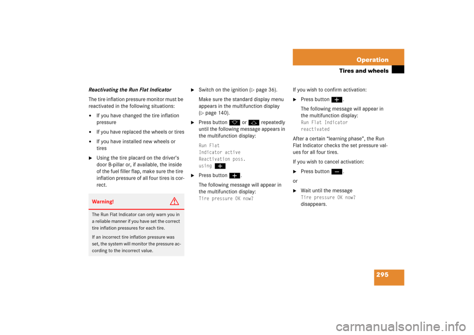 MERCEDES-BENZ SL500 2006 R230 Owners Manual 295 Operation
Tires and wheels
Reactivating the Run Flat Indicator
The tire inflation pressure monitor must be 
reactivated in the following situations:
If you have changed the tire inflation 
pressu