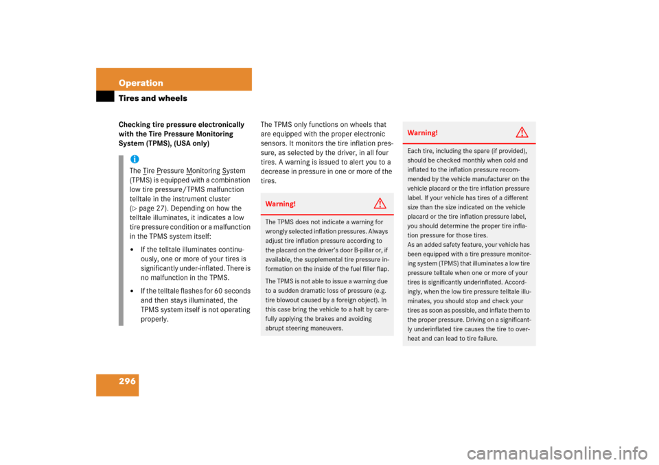 MERCEDES-BENZ SL500 2006 R230 Owners Manual 296 OperationTires and wheelsChecking tire pressure electronically 
with the Tire Pressure Monitoring 
System (TPMS), (USA only)The TPMS only functions on wheels that 
are equipped with the proper ele