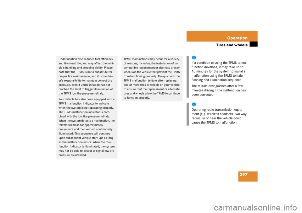 MERCEDES-BENZ SL500 2006 R230 Owners Manual 297 Operation
Tires and wheels
Underinflation also reduces fuel efficiency 
and tire tread life, and may affect the vehi-
cle’s handling and stopping ability. Please 
note that the TPMS is not a sub