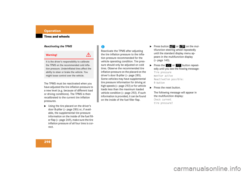 MERCEDES-BENZ SL500 2006 R230 Owners Manual 298 OperationTires and wheelsReactivating the TPMS
The TPMS must be reactivated when you 
have adjusted the tire inflation pressure to 
a new level (e.g. because of different load 
or driving conditio